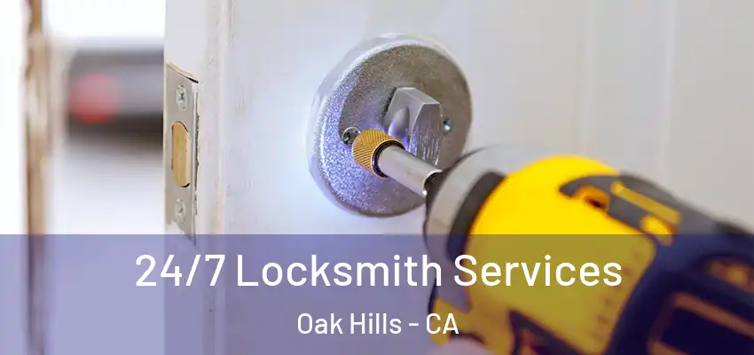  24/7 Locksmith Services Oak Hills - CA