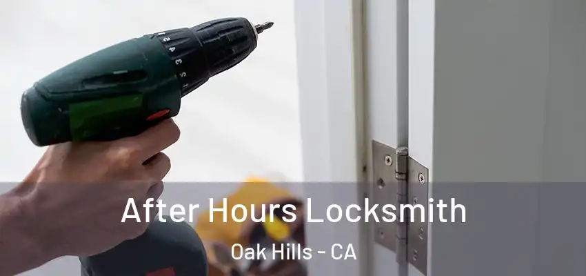  After Hours Locksmith Oak Hills - CA