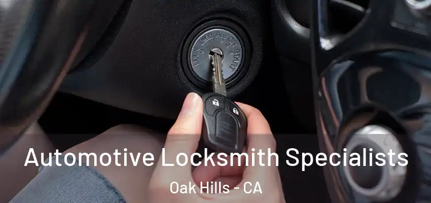  Automotive Locksmith Specialists Oak Hills - CA