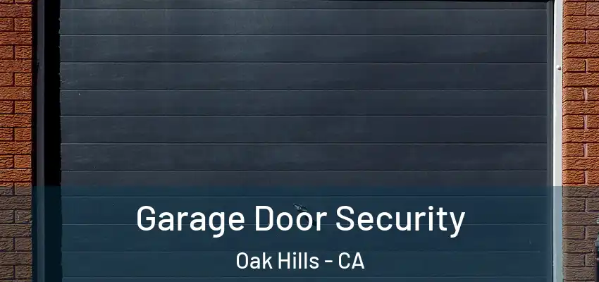  Garage Door Security Oak Hills - CA