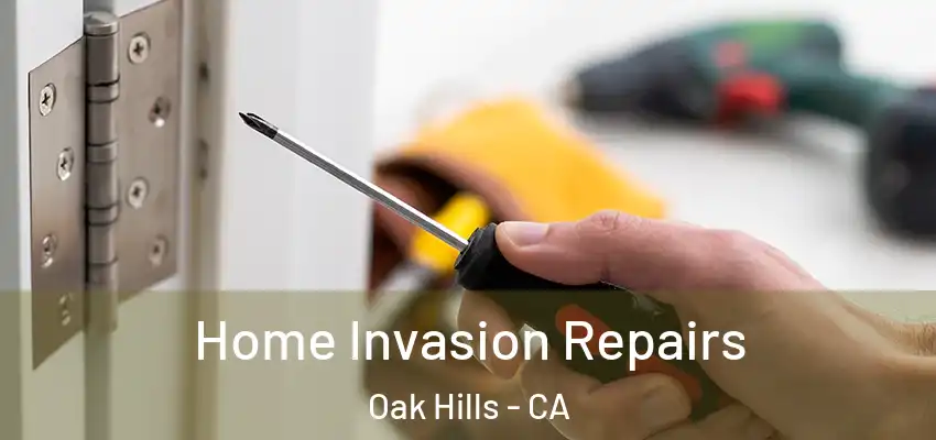  Home Invasion Repairs Oak Hills - CA