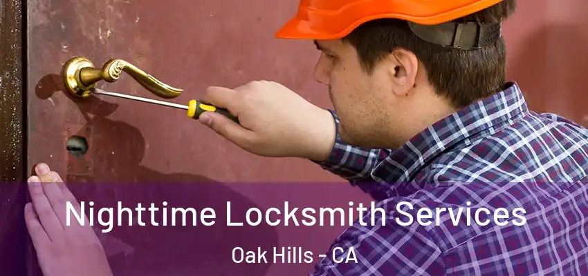 Nighttime Locksmith Services Oak Hills - CA