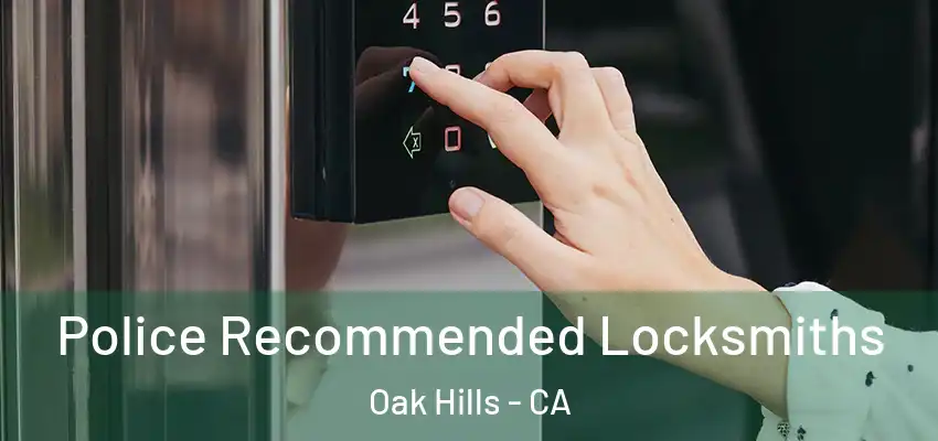  Police Recommended Locksmiths Oak Hills - CA