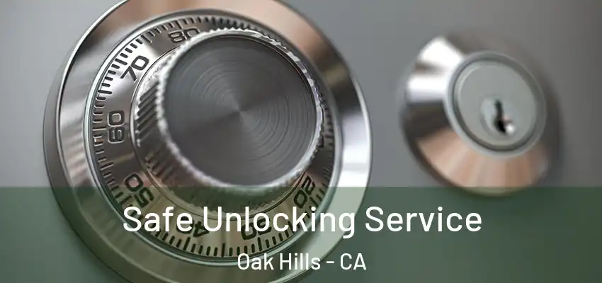  Safe Unlocking Service Oak Hills - CA
