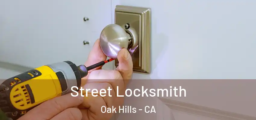  Street Locksmith Oak Hills - CA