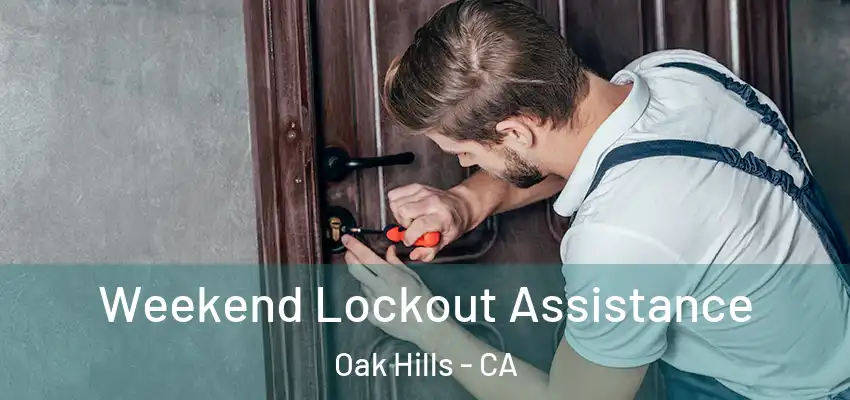 Weekend Lockout Assistance Oak Hills - CA